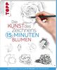 Die Kunst des Zeichnens 15 Minuten - Blumen: Mit gezieltem Training in 15 Minuten zum Zeichenprofi