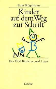 Kinder auf dem Weg zur Schrift: Eine Fibel für Lehrer und Laien