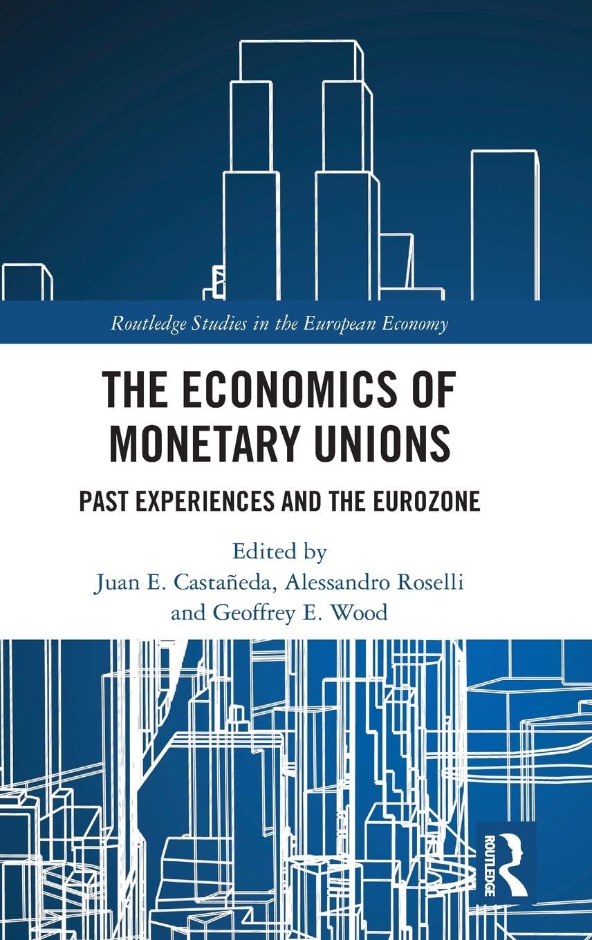 The Economics of Monetary Unions: Past Experiences and the Eurozone (Routledge Studies in the European Economy)
