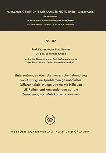 Untersuchungen über die numerische Behandlung von Anfangswertproblemen gewöhnlicher Differentialgleichungssysteme mit Hilfe von Lie-Reihen und ... Landes Nordrhein-Westfalen, 1367, Band 1367)