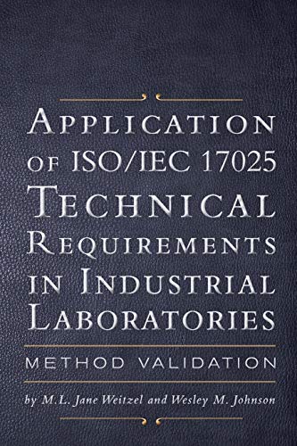 Johnson, M. L. Jane Weitzel and Wesley M. Application Of Iso Iec 17025 Technical Requirements In Industrial Laboratories, Method Validation