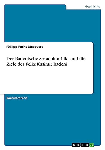 Der Badenische Sprachkonflikt und die Ziele des Felix Kasimir Badeni