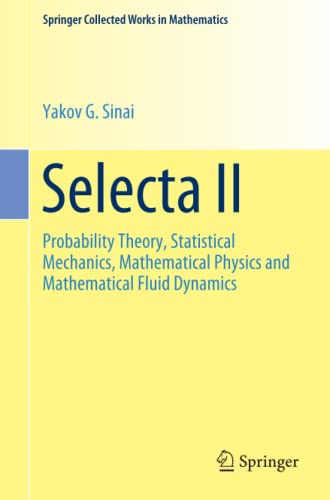 Selecta II: Probability Theory, Statistical Mechanics, Mathematical Physics and Mathematical Fluid Dynamics (Springer Collected Works in Mathematics, Band 2)