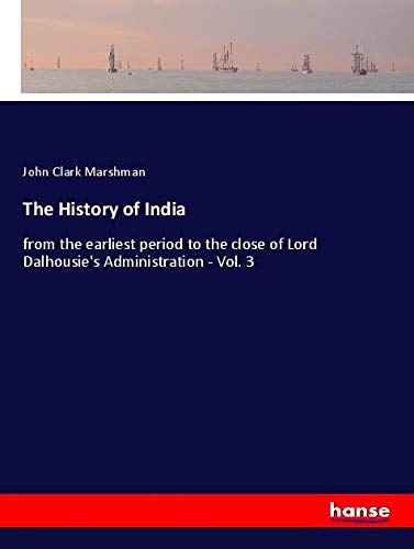 The History of India: from the earliest period to the close of Lord Dalhousie's Administration - Vol. 3