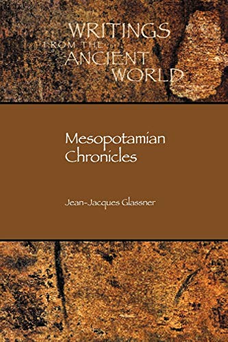 Jean-Jacques Glassner Mesopotamian Chronicles (Writings From The Ancient World, Band 19)