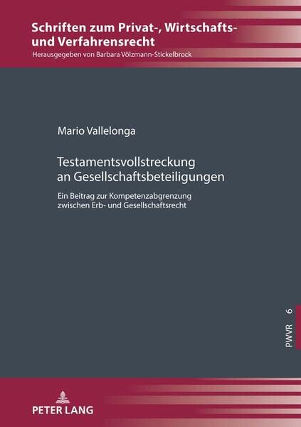 Testamentsvollstreckung an Gesellschaftsbeteiligungen: Ein Beitrag zur Kompetenzabgrenzung zwischen Erb- und Gesellschaftsrecht (Schriften zum Privat-, Wirtschafts- und Verfahrensrecht)