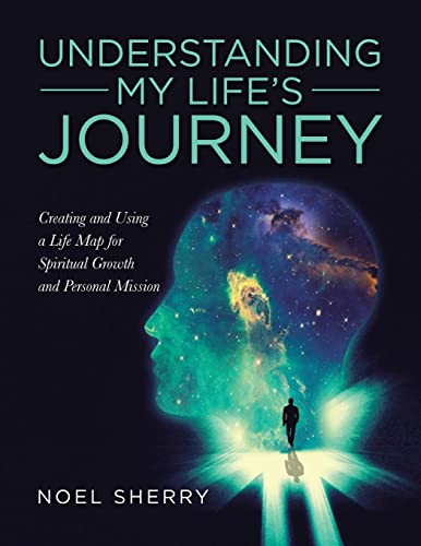 Understanding My Life’s Journey: Creating and Using a Life Map for Spiritual Growth and Personal Mission