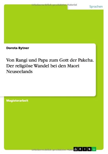 Von Rangi und Papa zum Gott der Pakeha. Der religiöse Wandel bei den Maori Neuseelands