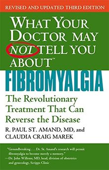 What Your Doctor May Not Tell You About Fibromyalgia: The Revolutionary Treatment That Can Reverse the Disease