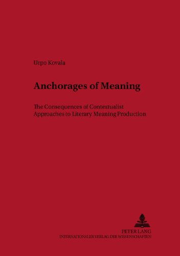 Anchorages of Meaning: The Consequences of Contextualist Approaches to Literary Meaning Production (Nordeuropäische Beiträge aus den Human- und Gesellschaftswissenschaften)
