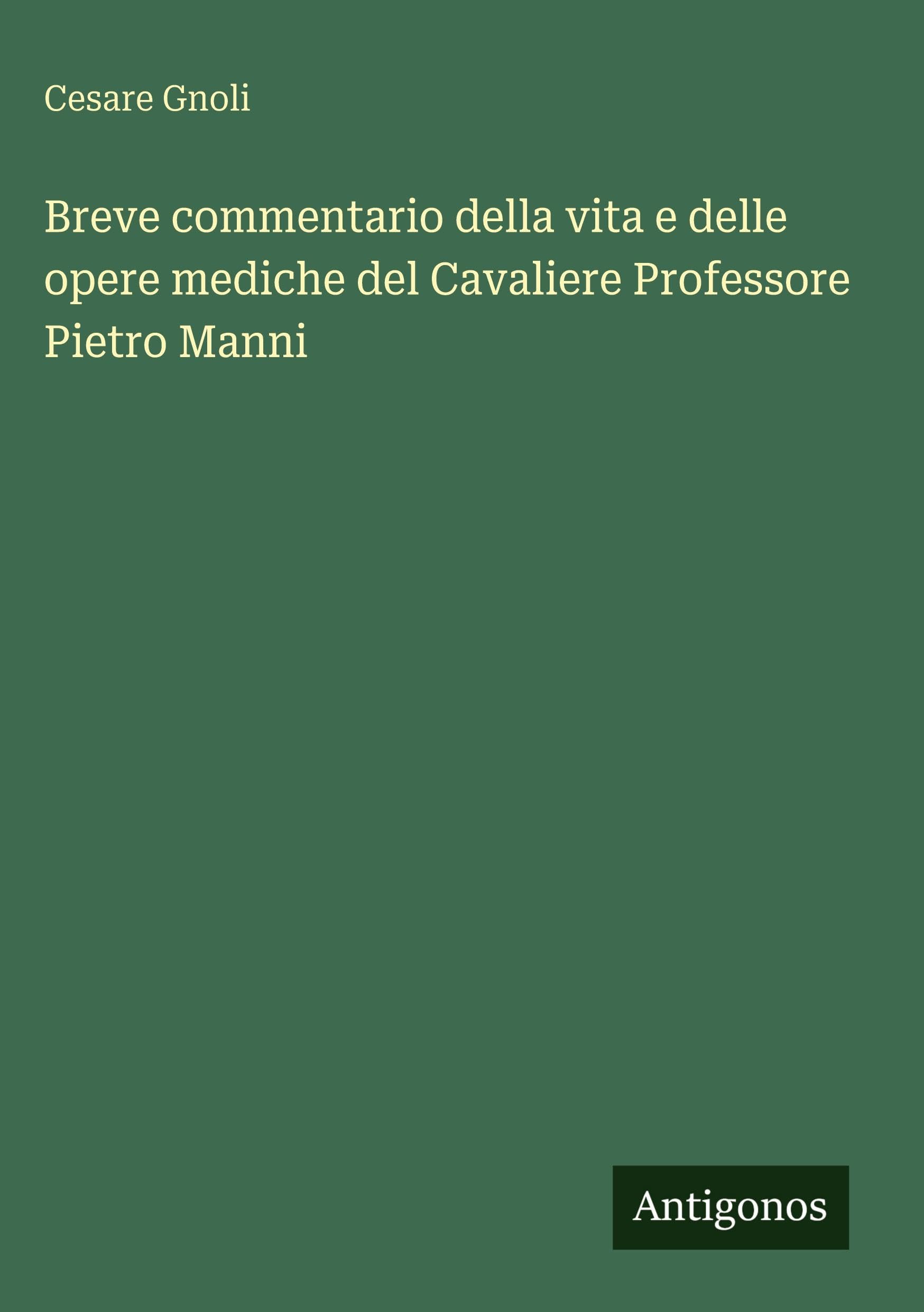 Breve commentario della vita e delle opere mediche del Cavaliere Professore Pietro Manni