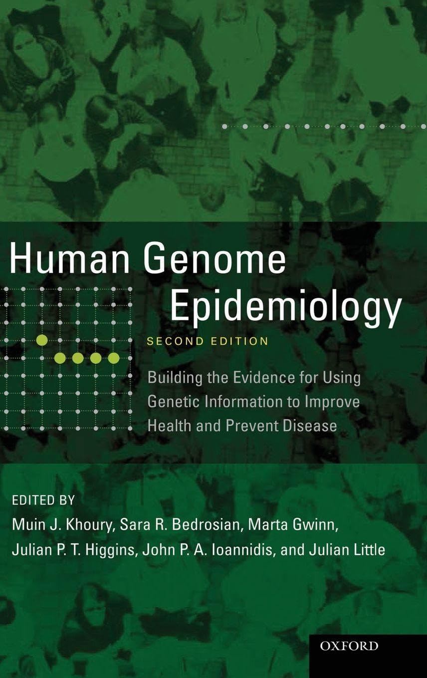 Human Genome Epidemiology, 2nd Edition: Building the Evidence for Using Genetic Information to Improve Health and Prevent Disease