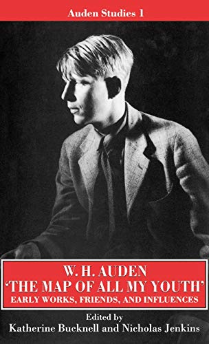 the Map of All My Youth: Early Works, Friends, and Influences (Auden Studies, Band 1)
