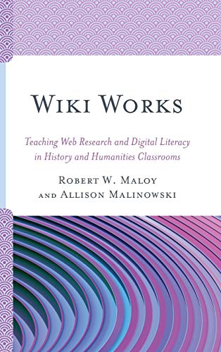 Wiki Works: Teaching Web Research and Digital Literacy in History and Humanities Classrooms