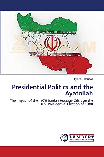Presidential Politics and the Ayatollah: The Impact of the 1979 Iranian Hostage Crisis on the U.S. Presidential Election of 1980
