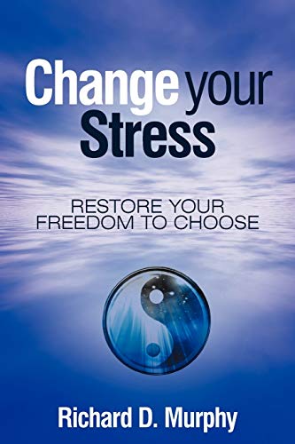 Change Your Stress: Restore Your Freedom to Choose