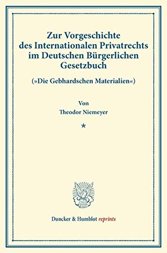 Zur Vorgeschichte des Internationalen Privatrechts im Deutschen Bürgerlichen Gesetzbuch.: (Die Gebhardschen Materialien«). (Veröffentlichungen des ... Kiel, Heft 1). (Duncker & Humblot reprints)