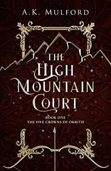 The High Mountain Court: TikTok made me buy it! The steamy first book in the sensational enemies-to-lovers fantasy romance series (The Five Crowns of Okrith)