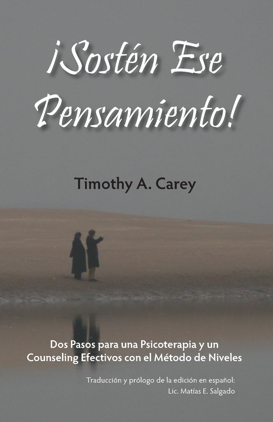 ¡Sostén Ese Pensamiento!: Dos Pasos para una Psicoterapia y un Counseling Efectivos con el Método de Niveles