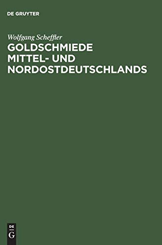 Goldschmiede Mittel- und Nordostdeutschlands: Von Wernigerode bis Lauenburg in Pommern. Daten - Werke - Zeichen