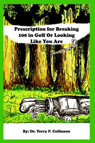 Prescription for Breaking 100 in Golf: Or Looking Like You Are