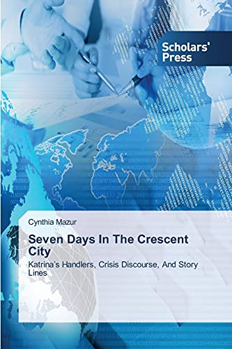Seven Days In The Crescent City: Katrina’s Handlers, Crisis Discourse, And Story Lines