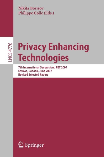 Privacy Enhancing Technologies: 7th International Symposium, PET 2007 Ottawa, Canada, June 20-22, 2007 Revised Selected Papers (Lecture Notes in Computer Science/Security and Cryptology)