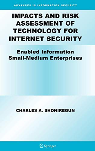 Impacts and Risk Assessment of Technology for Internet Security: Enabled Information Small-Medium Enterprises (TEISMES) (Advances in Information Security (17), Band 17)