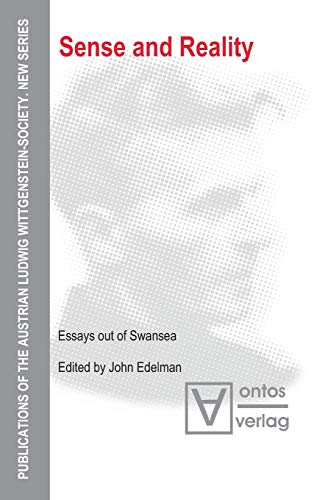 Sense and Reality: Essays out of Swansea (Publications of the Austrian Ludwig Wittgenstein Society – New Series, 10)