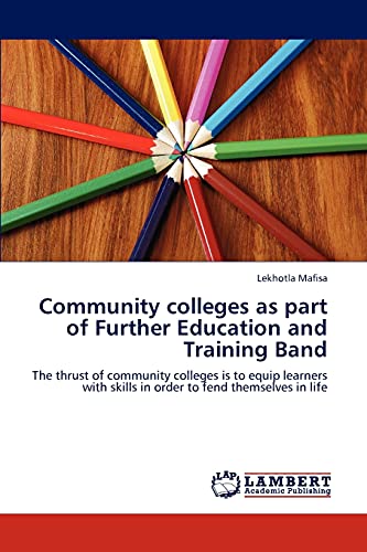 Community colleges as part of Further Education and Training Band: The thrust of community colleges is to equip learners with skills in order to fend themselves in life
