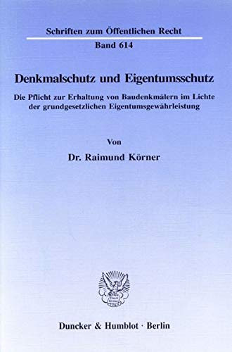 Denkmalschutz und Eigentumsschutz.: Die Pflicht zur Erhaltung von Baudenkmälern im Lichte der grundgesetzlichen Eigentumsgewährleistung. (Schriften zum Öffentlichen Recht)
