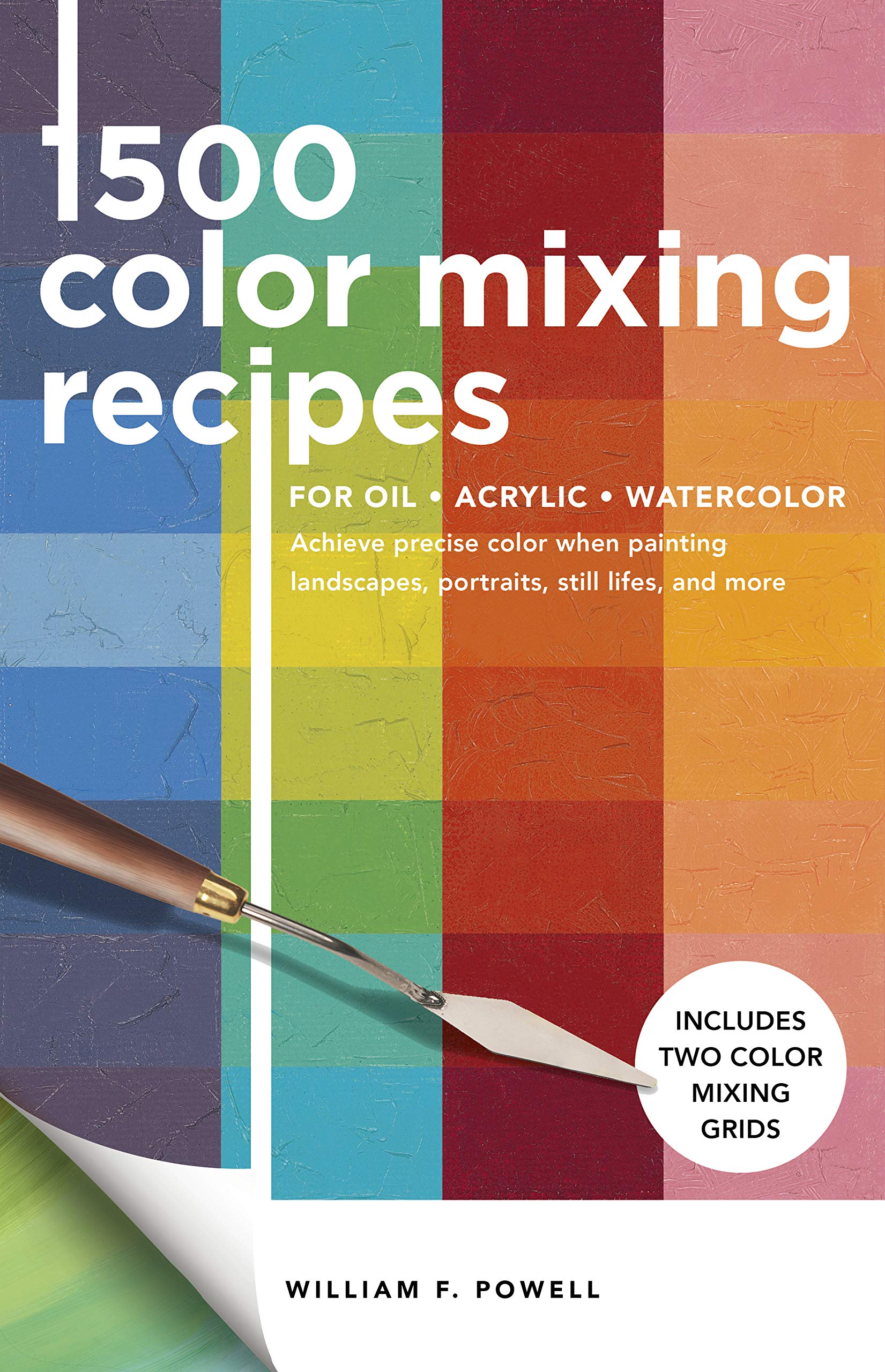 1,500 Color Mixing Recipes for Oil, Acrylic & Watercolor: Achieve precise color when painting landscapes, portraits, still lifes, and more (1)