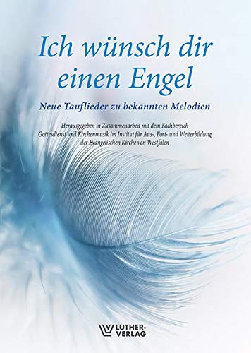 Ich wünsch dir einen Engel: Neue Tauflieder zu bekannten Melodien