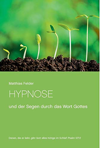Hypnose: und der Segen durch das Wort Gottes