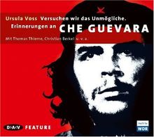 Versuchen wir das Unmögliche: Erinnerungen an Che Guevara. Feature