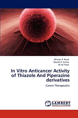 In Vitro Anticancer Activity of Thiazole And Piperazine derivatives: Cancer Therapeutics