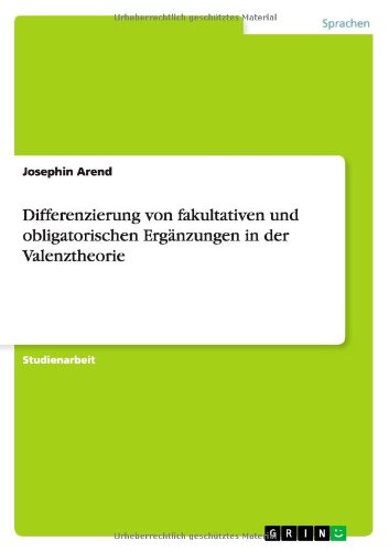 Differenzierung von fakultativen und obligatorischen Ergänzungen in der Valenztheorie