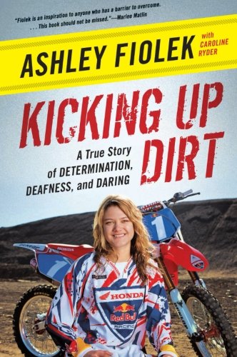 Kicking Up Dirt: A True Story of Determination, Deafness, and Daring