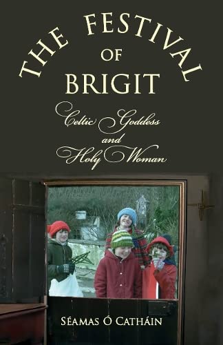 THE FESTIVAL OF BRIGIT: Celtic Goddess and Holy Woman
