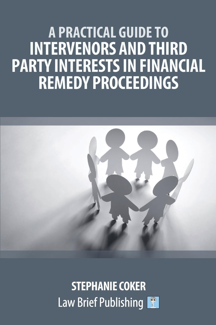 A Practical Guide to Intervenors and Third Party Interests in Financial Remedy Proceedings
