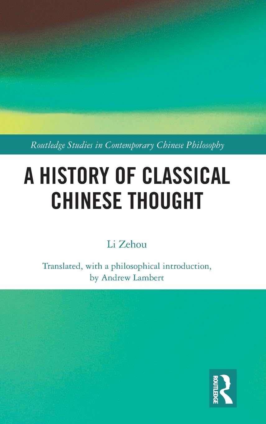 A History of Classical Chinese Thought (Routledge Studies in Contemporary Chinese Philosophy)