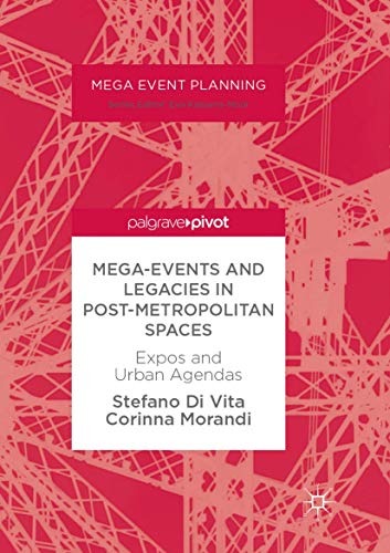 Mega-Events and Legacies in Post-Metropolitan Spaces: Expos and Urban Agendas (Mega Event Planning)