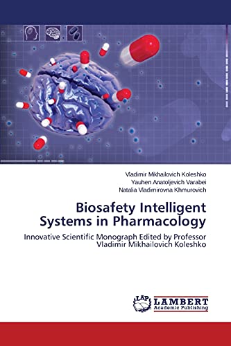 Biosafety Intelligent Systems in Pharmacology: Innovative Scientific Monograph Edited by Professor Vladimir Mikhailovich Koleshko