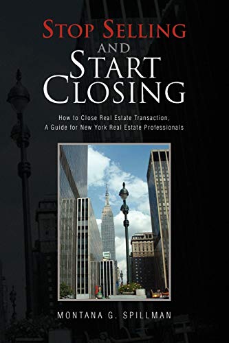 Stop Selling and Start Closing: How to Close Real Estate Transaction, A Guide for New York Real Estate Professionals