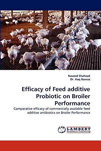 Efficacy of Feed additive Probiotic on Broiler Performance: Comparative efficacy of commercially available feed additive antibiotics on Broiler Performance