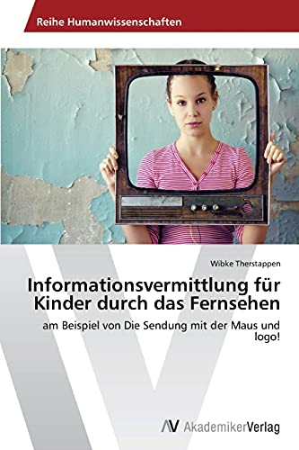 Informationsvermittlung für Kinder durch das Fernsehen: am Beispiel von Die Sendung mit der Maus und logo!