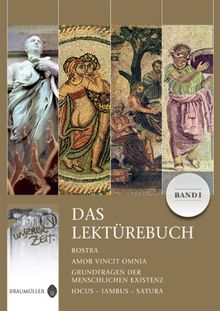 Latein in unserer Zeit - Das Lektürebuch I: Rostra - Amor vincit omnia - Grundfragen der menschlichen Existenz - Iocus, Iambus, Satura