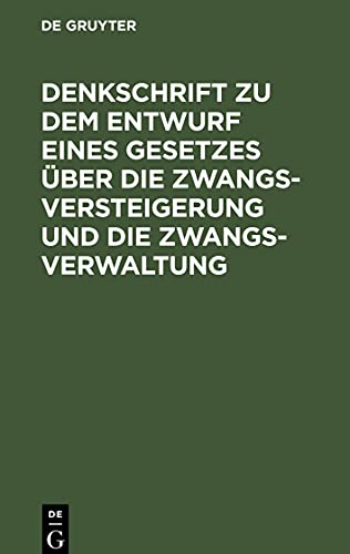 Denkschrift zu dem Entwurf eines Gesetzes über die Zwangsversteigerung und die Zwangsverwaltung: Nebst dem Entwurf eines Einführungsgesetzes. Reichstagsvorlage