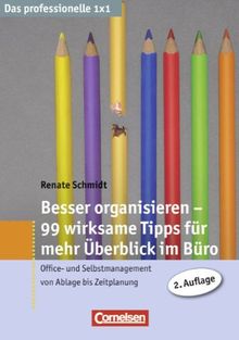 Das professionelle 1 x 1: Besser organisieren - 99 Tipps für mehr Überblick im Büro: Office- und Selbstmanagement von Ablage bis Zeitplanung