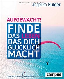 Aufgewacht!: Finde das Leben, das dich glücklich macht Mit Lebenstraum-Navigator